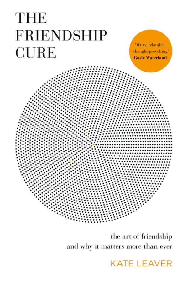 Cover Art for 9781460754542, The Friendship Cure by Kate Leaver