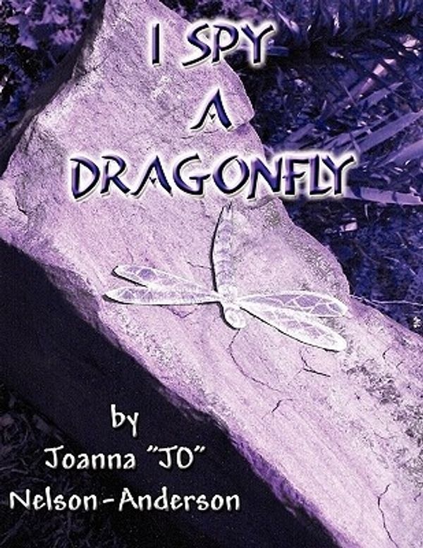 Cover Art for 9781604415810, I Spy a Dragonfly by Joanna "JO" Nelson-Anderson