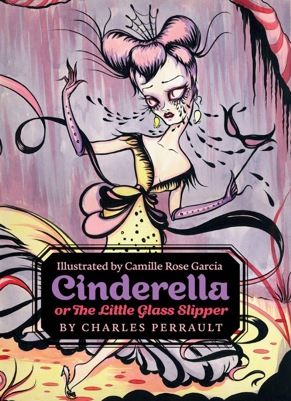 Cover Art for 9780062333926, Cinderella, or The Little Glass Slipper by Charles Perrault, Camille Rose Garcia