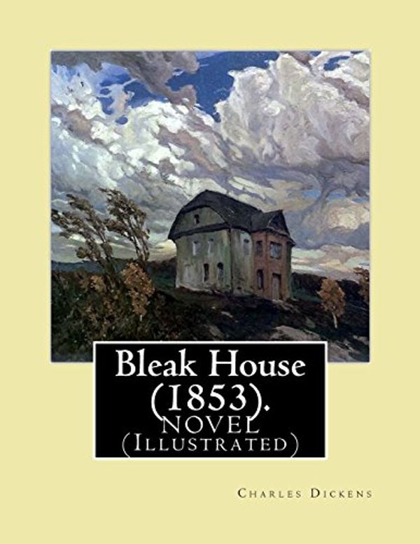 Cover Art for 9781977570376, Bleak House (1853). By: Charles Dickens NOVEL (Illustrated): Charles John Huffam Dickens ( 7 February 1812 – 9 June 1870) was an English writer and social critic. by Dickens Charles Charles