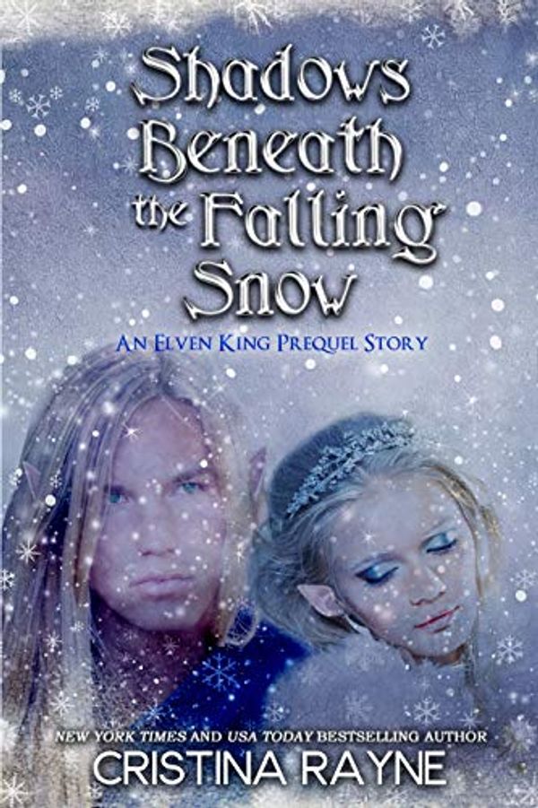 Cover Art for B00QZBAMIS, Shadows Beneath the Falling Snow: An Elven King Prequel Story (Elven King Series Book 0) by Cristina Rayne