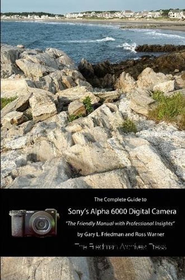 Cover Art for 9781312318793, The Complete Guide to Sony's A6000 Camera (B&W edition) by Gary L. Friedman