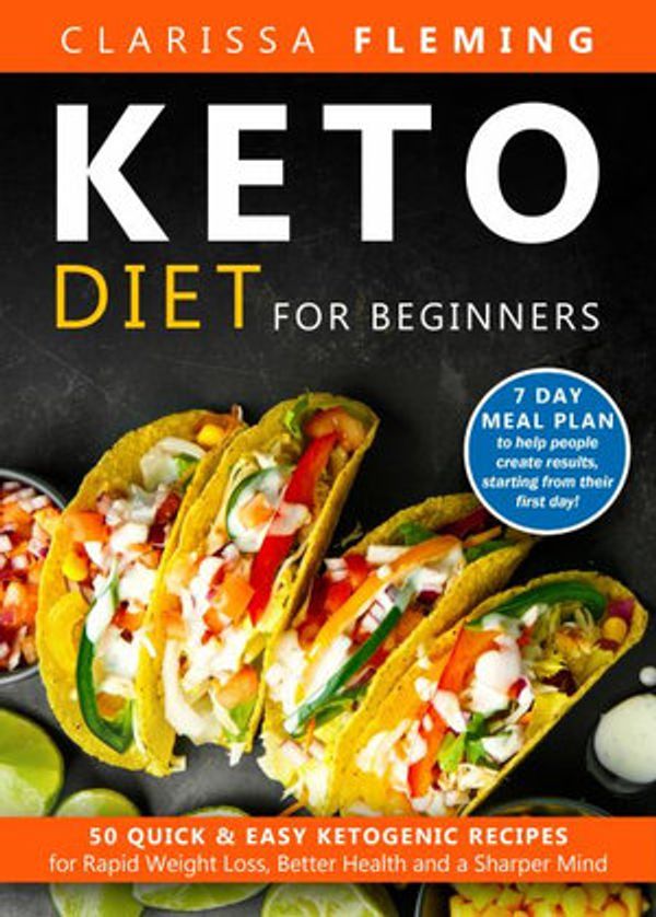 Cover Art for 9781647138806, Keto Diet For Beginners: 50 Quick & Easy Ketogenic Recipes for Rapid Weight Loss, Better Health and a Sharper Mind (7 Day Meal Plan to help people create results, starting from their first day!) by Clarissa Fleming