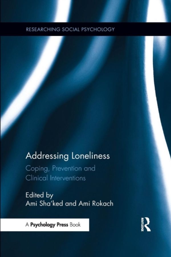 Cover Art for 9781138084971, Addressing LonelinessCoping, Prevention and Clinical Interventions by Ami Sha'ked
