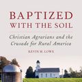 Cover Art for 9780190463816, Baptized with the Soil by Kevin M. Lowe