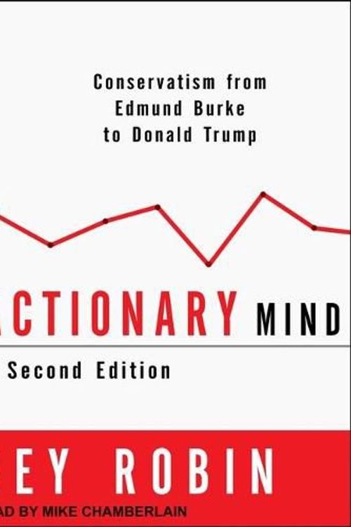 Cover Art for 9798200440313, The Reactionary Mind: Conservatism from Edmund Burke to Donald Trump by Corey Robin
