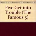 Cover Art for 9780340330586, Five Get into Trouble (The Famous 5) by Enid Blyton, Jolyne Knox