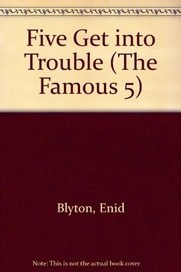 Cover Art for 9780340330586, Five Get into Trouble (The Famous 5) by Enid Blyton, Jolyne Knox