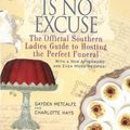 Cover Art for 8601422194876, Being Dead Is No Excuse: The Official Southern Ladies Guide to Hosting the Perfect Funeral by Gayden Metcalfe