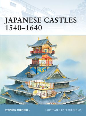 Cover Art for 9781841764290, Japanese Castles 1540-1640 by Stephen Turnbull