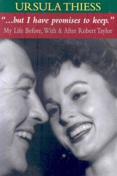 Cover Art for 9781425744779, ...but I have promises to keep: My Life Before, With, and After Robert Taylor by Ursula Thiess
