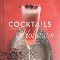 Cover Art for 9781452127828, Cocktails for the Holidays: Festive Drinks to Celebrate the Season by Editors of Imbibe Magazine