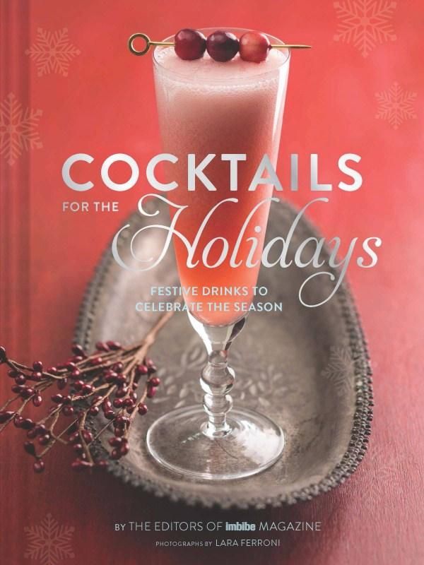 Cover Art for 9781452127828, Cocktails for the Holidays: Festive Drinks to Celebrate the Season by Editors of Imbibe Magazine