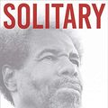 Cover Art for B07HPC1N71, Solitary: Unbroken by Four Decades in Solitary Confinement. My Story of Transformation and Hope by Albert Woodfox