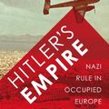 Cover Art for B00ANXXLFA, Hitler's Empire: Nazi Rule in Occupied Europe by Mark Mazower