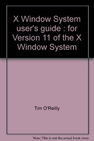 Cover Art for 9780937175293, X Window System user's guide : for Version 11 of the X Window System by Tim O'Reilly