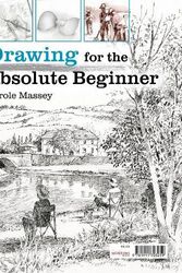 Cover Art for 9781911703273, Drawing for the Absolute Beginner by Carole Massey