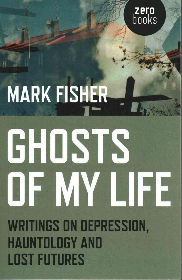 Cover Art for 9781780992266, Ghosts of My Life by Mark Fisher