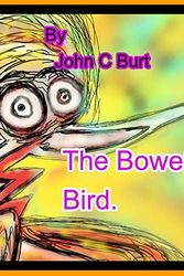 Cover Art for 9781715090999, The Bower Bird. by John C Burt
