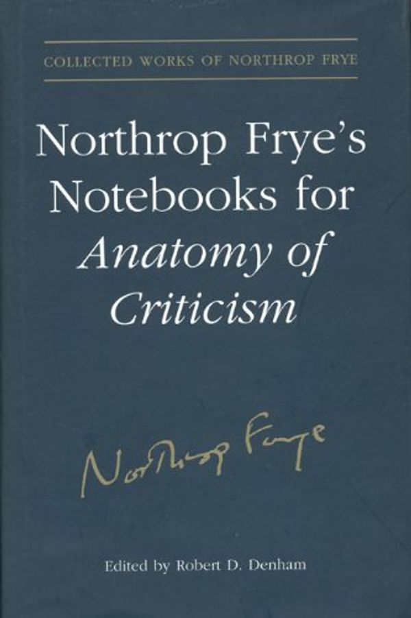 Cover Art for 9780802093622, Northrop Frye's Notebooks for "Anatomy of Criticism" (Collected works of Northrop Frye) by Professor Northrop Frye