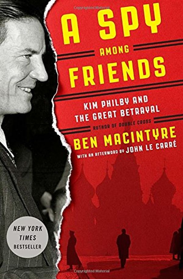 Cover Art for 9780804136631, A Spy Among Friends by Ben Macintyre