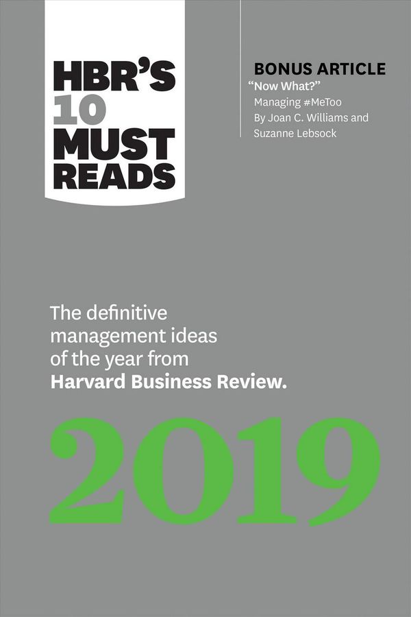 Cover Art for 9781633696426, Hbr's 10 Must Reads 2019: The Definitive Management Ideas of the Year from Harvard Business Review (with Bonus Article "now What?" by Joan C. Williams and Suzanne Lebsock) (Hbr's 10 Must Reads) by Harvard Business Review