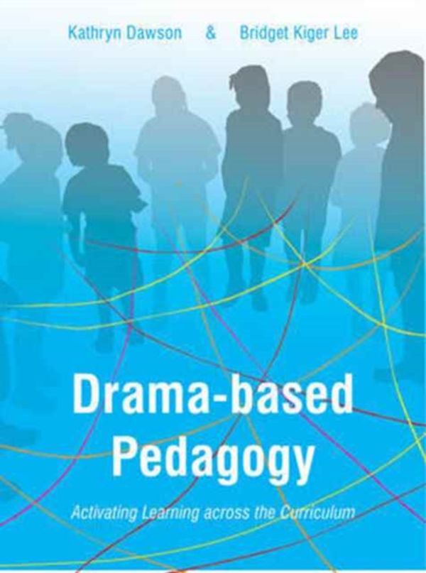 Cover Art for 9781783207398, Drama-Based PedagogyActivating Learning Across the Curriculum by Kathryn Dawson