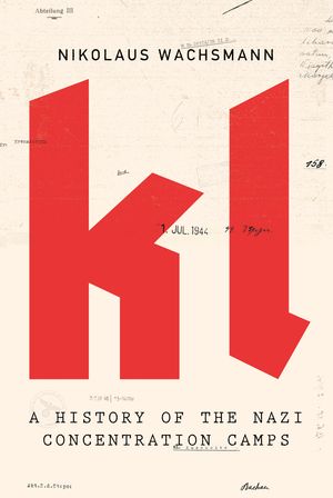 Cover Art for 9781408705568, KL: A History of the Nazi Concentration Camps by Nikolaus Wachsmann