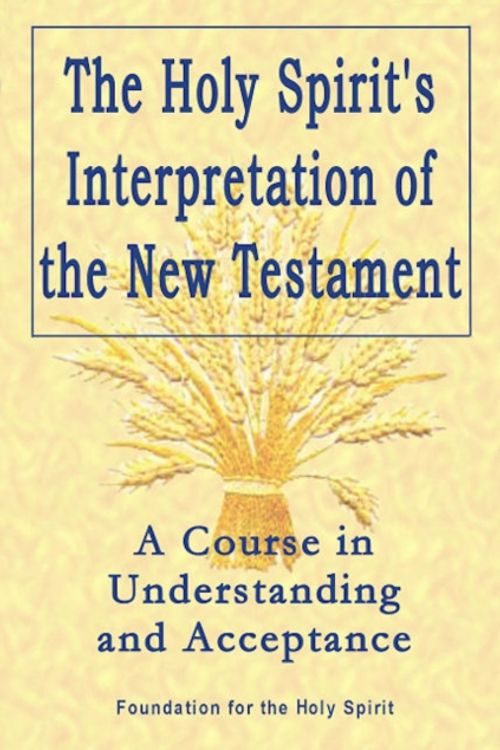 Cover Art for 9781846940859, The Holy Spirit's Interpretation of the New Testament by Foundation for the Holy Spirit