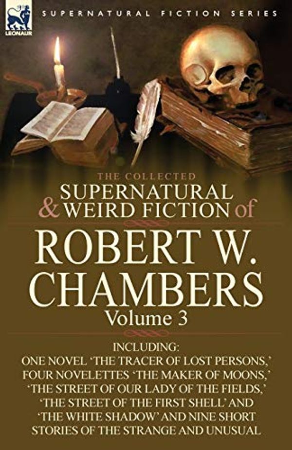 Cover Art for 9780857061959, The Collected Supernatural and Weird Fiction of Robert W. Chambers by Robert W. Chambers