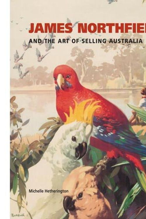 Cover Art for 9780642276193, James Northfield and the Art of Selling Australia by Michelle Hetherington