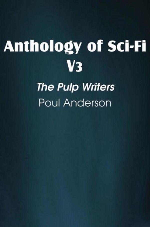 Cover Art for 9781483701073, Anthology of Sci-Fi V3, The Pulp Writers - Poul Anderson by Poul Anderson