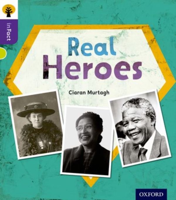 Cover Art for 9780198308300, Oxford Reading Tree inFact: Level 11: Real Heroes by Ciaran Murtagh