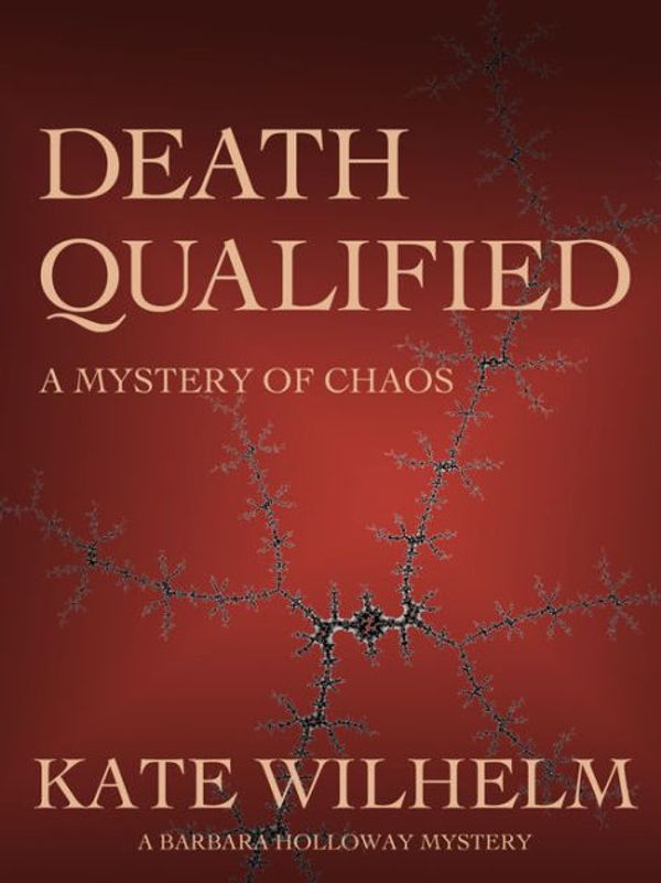 Cover Art for 9781622050246, Death Qualified - A Mystery of Chaos by Kate Wilhelm