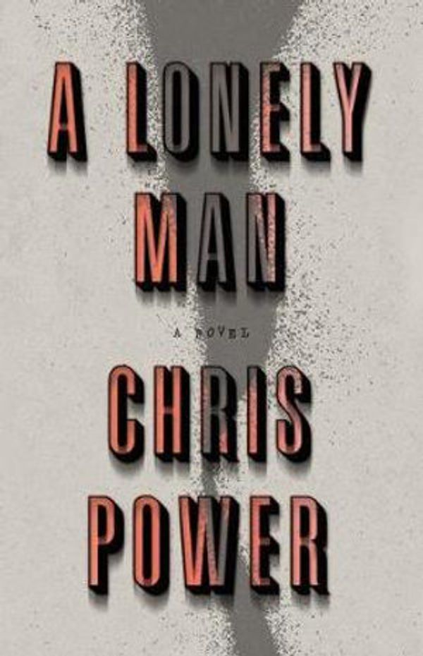Cover Art for 9780374298449, A Lonely Man: A Novel by Chris Power