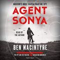 Cover Art for B085KF8QHR, Agent Sonya: Moscow's Most Daring Wartime Spy by Ben Macintyre