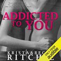 Cover Art for B00S57M9RC, Addicted to You: Addicted, Book 1 by Krista Ritchie, Becca Ritchie