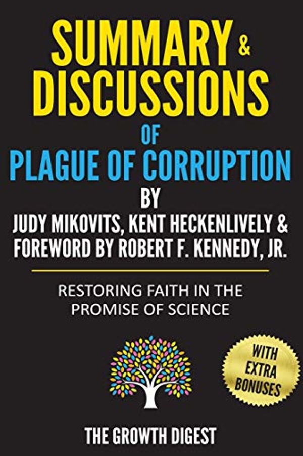 Cover Art for 9798656680684, Summary and Discussions of Plague of Corruption: Restoring Faith in the Promise of Science By Judy Mikovits, Kent Heckenlively & Foreword By Robert F. Kennedy, Jr. by The Growth Digest