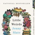 Cover Art for 9780316485364, Little Weirds by Jenny Slate