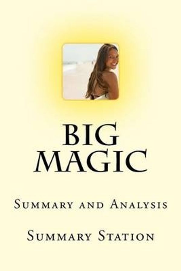Cover Art for 9781518858345, Big MagicCreative Living Beyond Fear by Elizabeth Gilber... by Summary Station