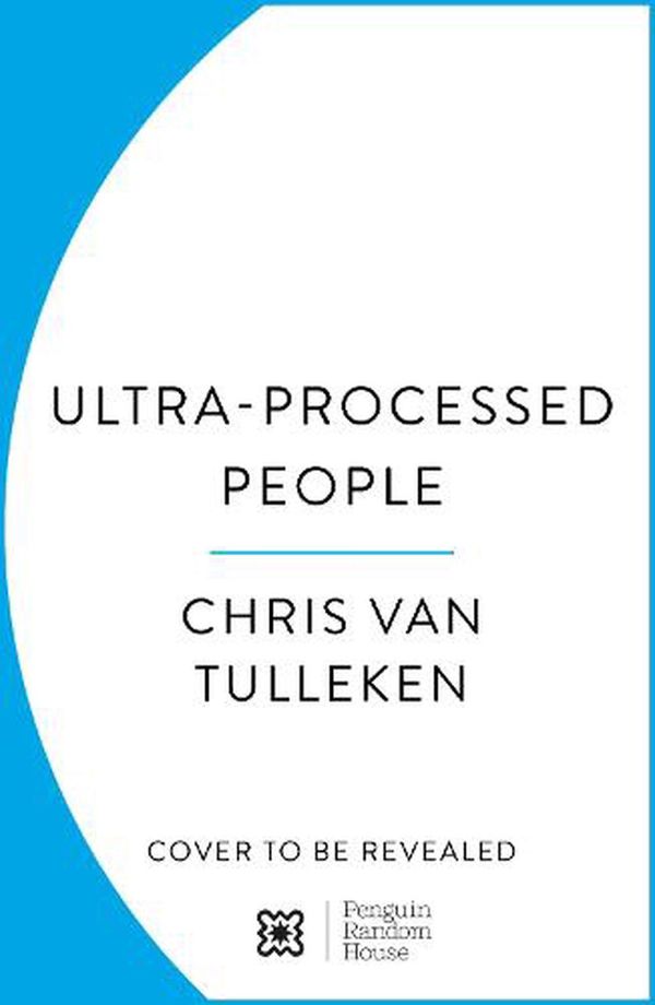 Cover Art for 9781529900057, Ultra-Processed People by Chris van Tulleken