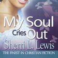 Cover Art for 9781601629968, My Soul Cries Out by Sherri. L. Lewis