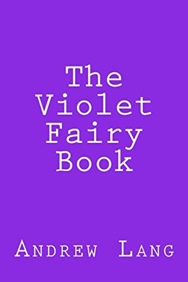 Cover Art for 9781543055573, The Violet Fairy Book by Andrew Lang