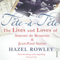 Cover Art for 9780099455547, Tête-à-Tête: The Lives and Loves of Simone de Beauvoir and Jean-Paul Sartre by Hazel Rowley