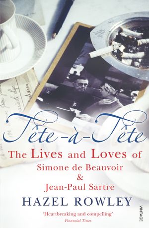 Cover Art for 9780099455547, Tête-à-Tête: The Lives and Loves of Simone de Beauvoir and Jean-Paul Sartre by Hazel Rowley