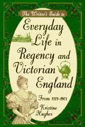 Cover Art for 9781582972800, Writer's Guide to Everyday Life in Regency and Victorian England from 1811-1901 by Kristine Hughes