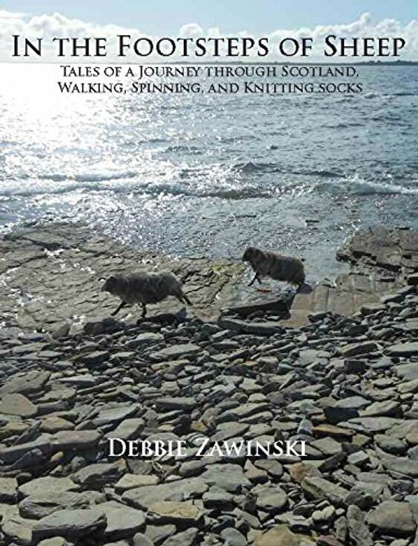 Cover Art for 9780942018387, In the Footsteps of Sheep: Tales of a Journey Through Scotland, Walking, Spinning, and Knitting Socks by Debbie Zawinski