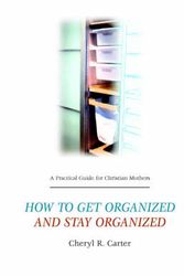 Cover Art for 9780966989922, A Practical Guide for Christian Mothers Getting Organized & Staying Organized by Cheryl, R. Carter