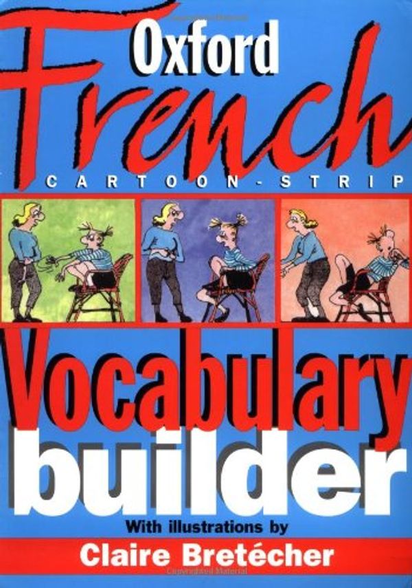 Cover Art for 9780198602675, The Oxford French Cartoon-strip Vocabulary Builder by Marie-Helene Correard, Claire Bretecher