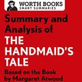 Cover Art for B01N9XPNZ2, Summary and Analysis of The Handmaid's Tale: Based on the Book by Margaret Atwood (Smart Summaries) by Worth Books